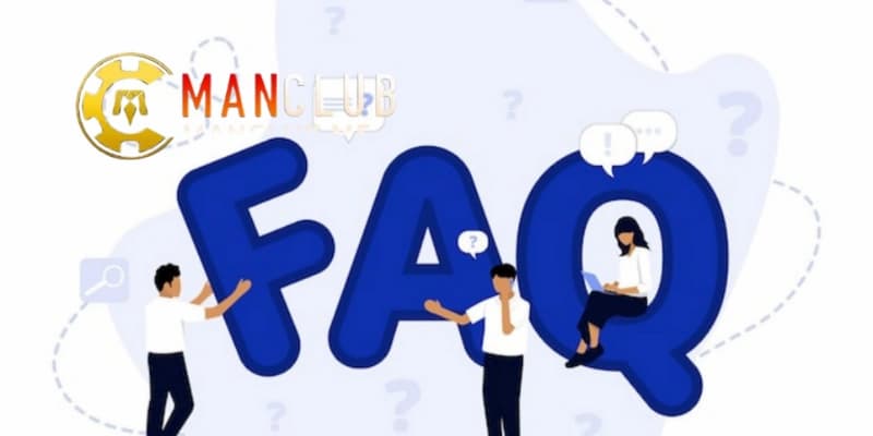 Câu hỏi thường gặp Manclub về nạp và rút tiền trên nền tảng